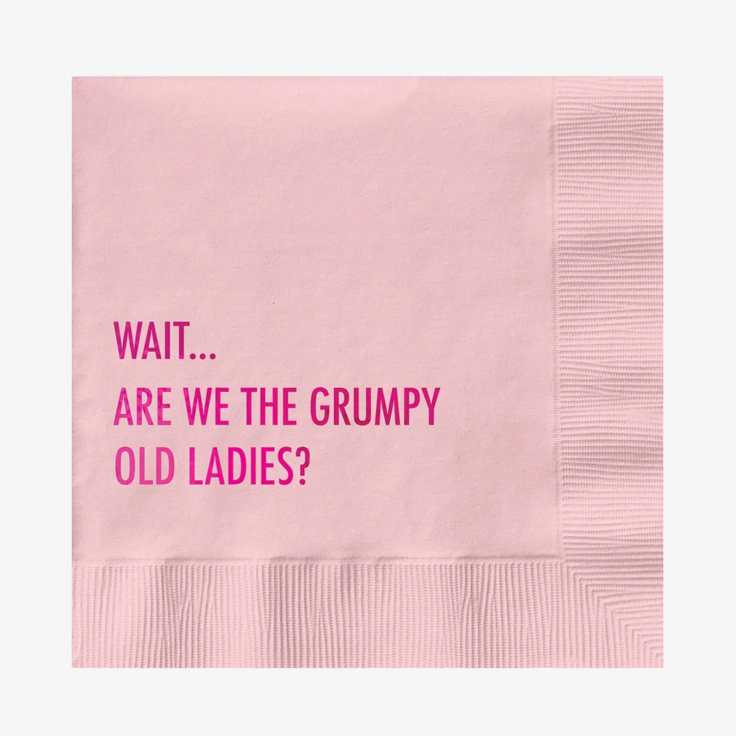 Gøyale rosa cocktailservietter med tekst i metallisk skrift: WAIT... ARE WE THE GRUMPY OLD LADIES?